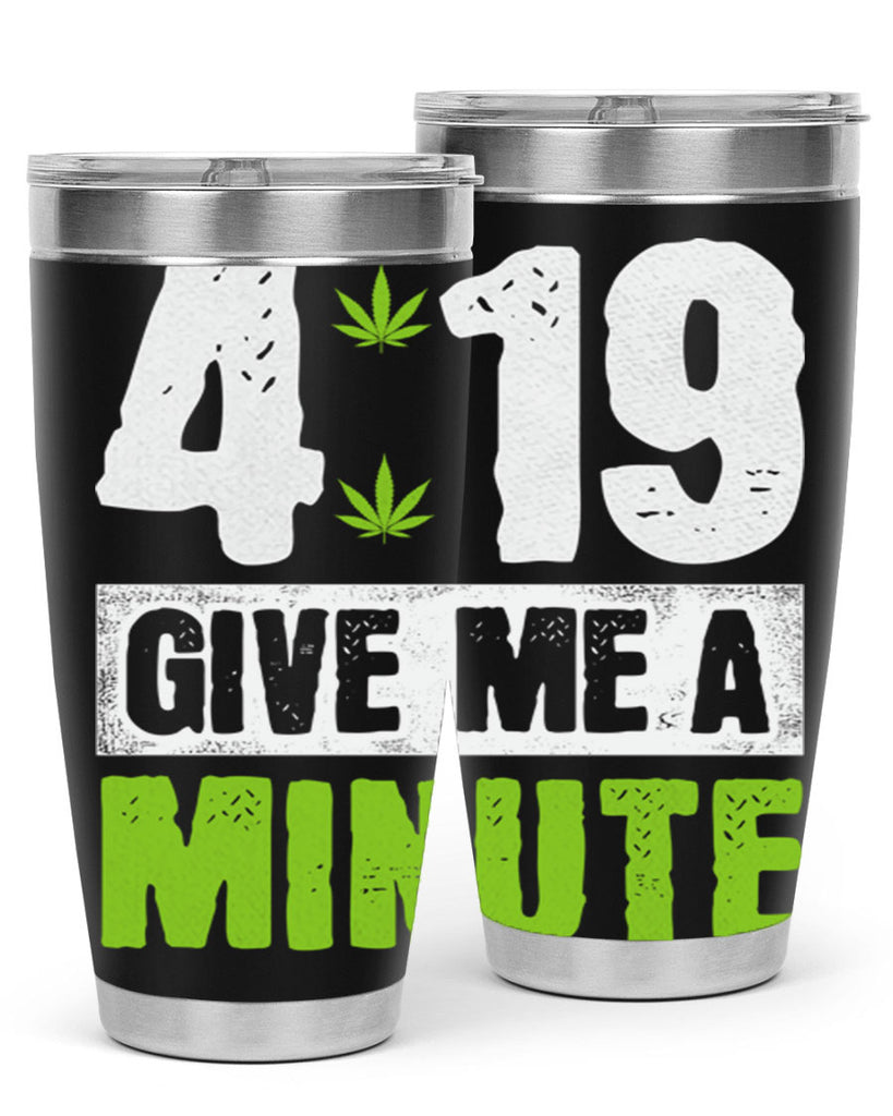 4-19 give me a minute 85#- marijuana- Tumbler