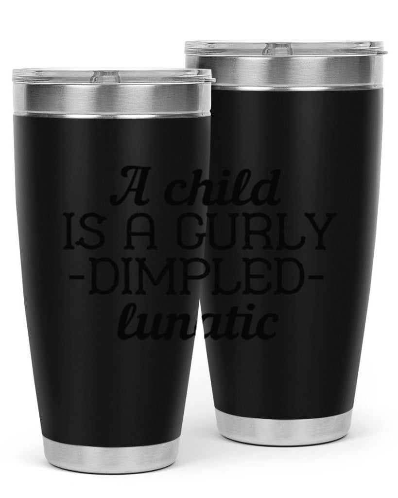 A child is a curly dimpled lunatic Style 7#- baby- Tumbler