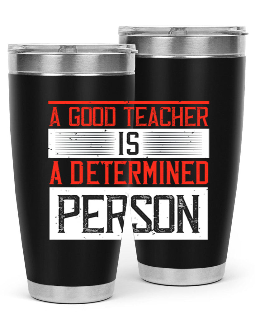 A good teacher is a determined person Style 112#- teacher- tumbler