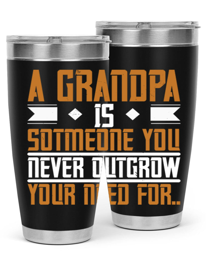 A grandpa is someone you never outgrow your 58#- grandpa - papa- Tumbler