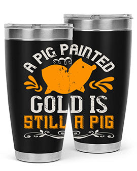 A pig painted gold is still a pig Style 103#- pig- Tumbler