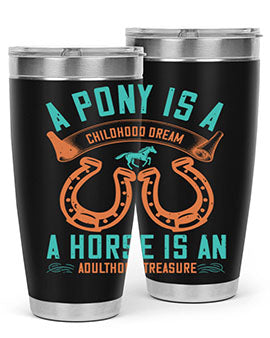 A pony is a childhood dream A horse is an adulthood treasure Style 34#- horse- Tumbler