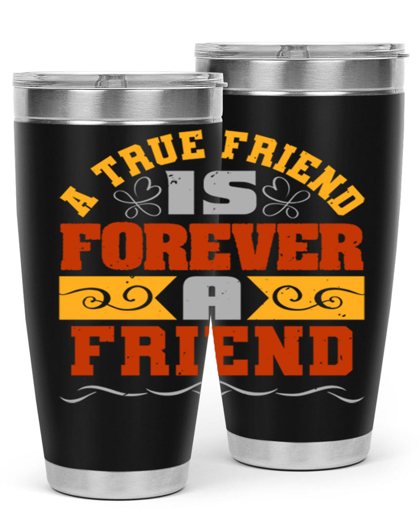 A true friend is forever a friend Style 68#- Best Friend- Tumbler