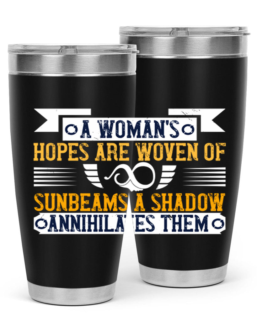 A womans hopes are woven of sunbeams a shadow annihilates them Style 81#- womens day- Tumbler