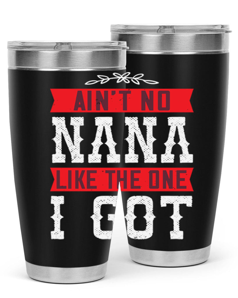 AIN’T NO NANA LIKE THE ONE i GOT 39#- grandma - nana- Tumbler