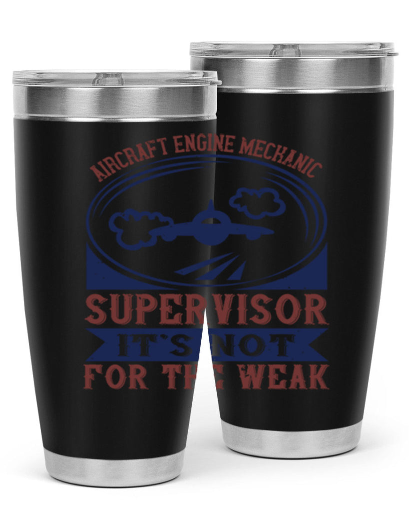 AIRCRAFT ENGINE MECHANIC SUPER VISOR ITS NOT FOR THE WEAK Style 61#- engineer- tumbler