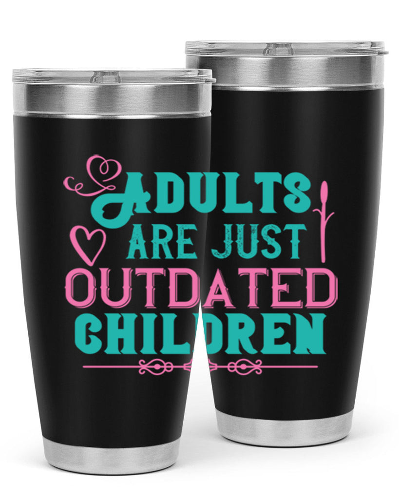 Adults are just outdated children Style 52#- baby- Tumbler