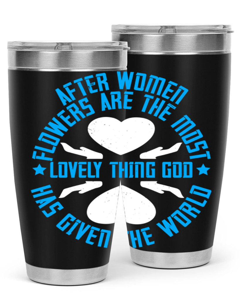 After women flowers are the most lovely thing God has given the world Style 79#- womens day- Tumbler