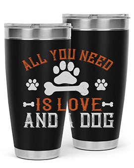 All You Need Is Love And A Dog Style 177#- dog- Tumbler