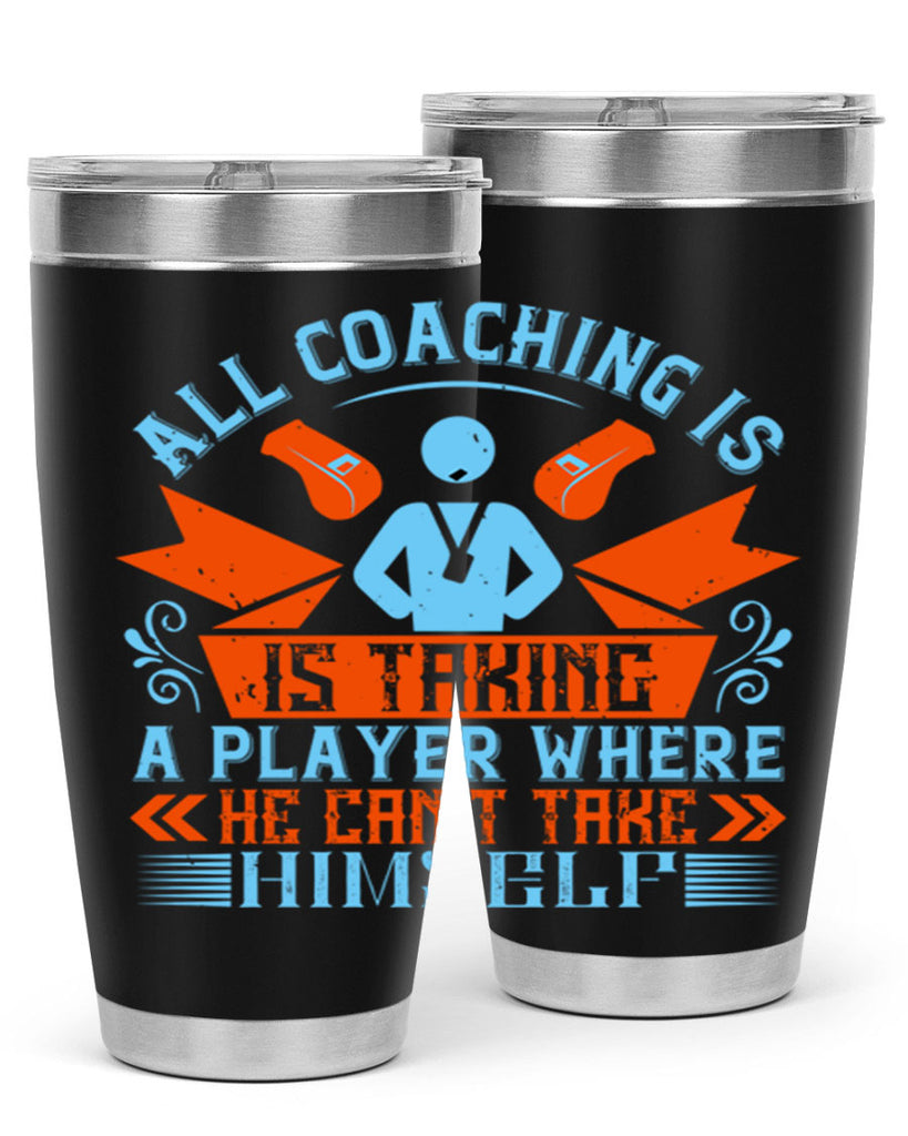 All coaching is is taking a player where he cant take himself Style 17#- coaching- tumbler