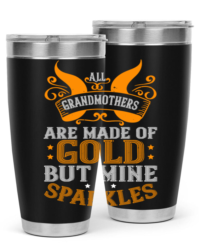 All grandmothers are made of gold but mine sparkles 93#- grandma - nana- Tumbler