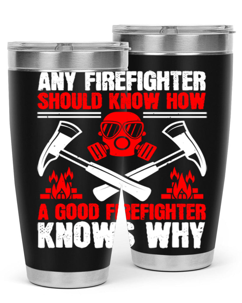 Any firefighter should know how a good firefighter knows why Style 92#- fire fighter- tumbler