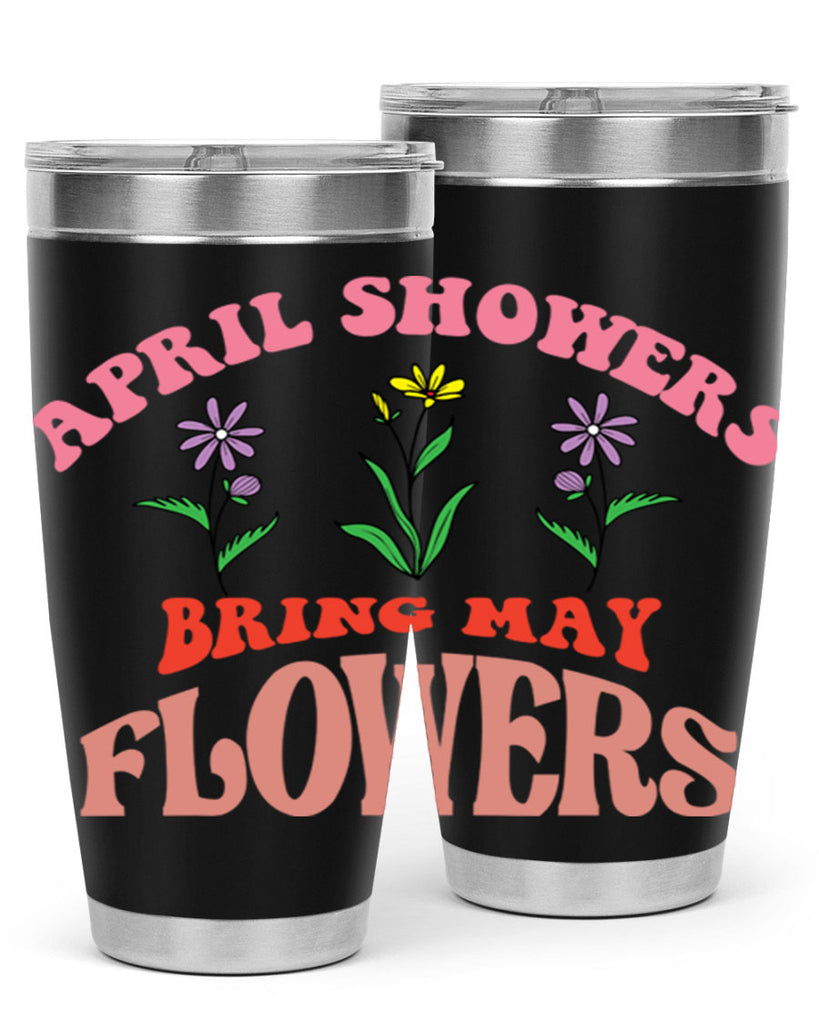 April Showers Bring May Flowers 22#- spring- Tumbler