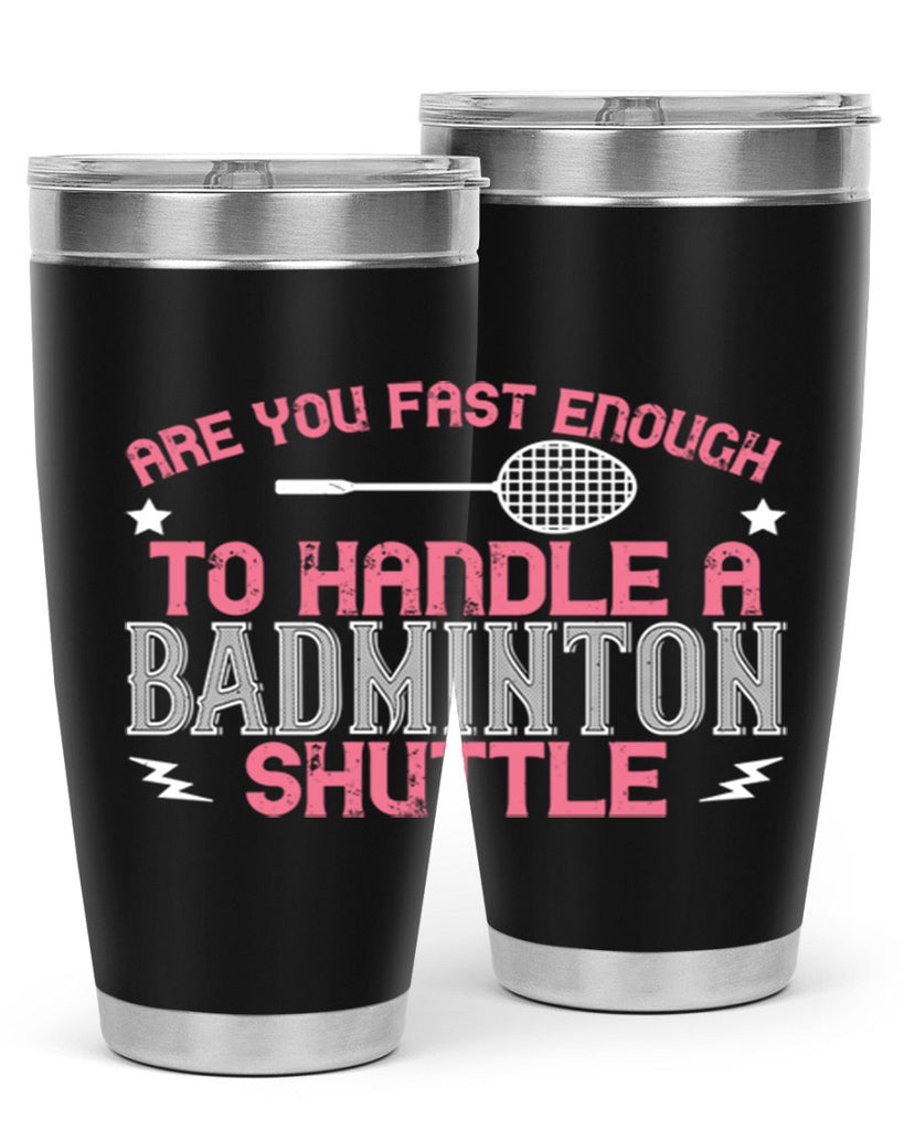 Are you fast enough to handle a badminton 1846#- badminton- Tumbler
