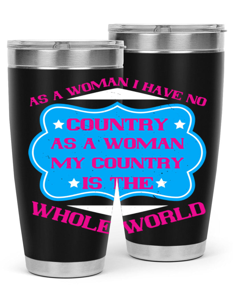 As a woman I have no country As a woman my country is the whole world Style 77#- womens day- Tumbler