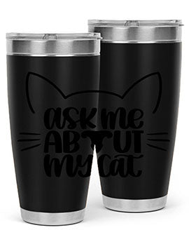 Ask Me About My Cat Style 77#- cat- Tumbler