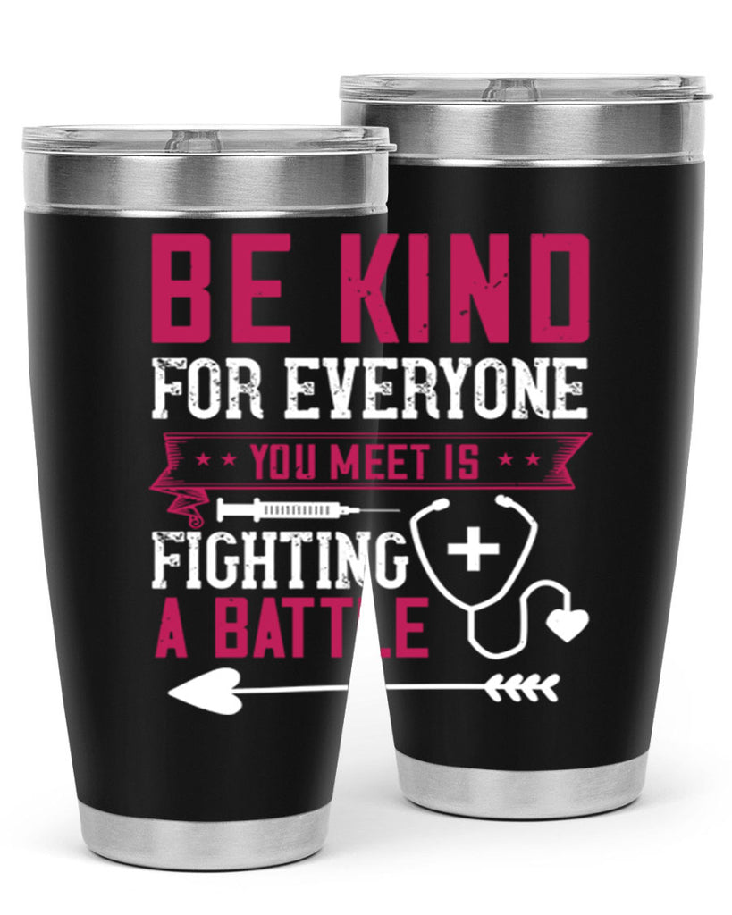 BE KIND for everyone you meet is fighting a BATTLE Style 226#- nurse- tumbler