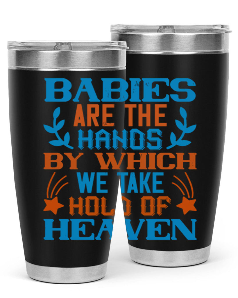 Babies are the hands by which we take hold of heaven Style 131#- baby- tumbler