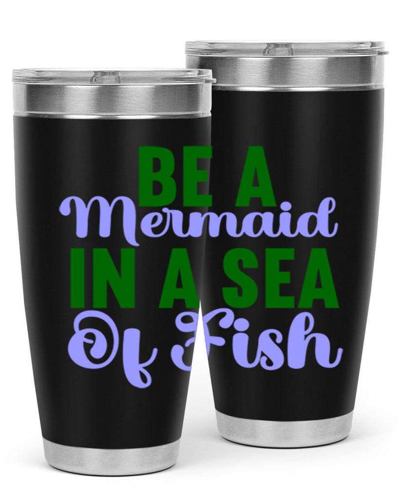 Be A Mermaid In A Sea Of Fish 50#- mermaid- Tumbler