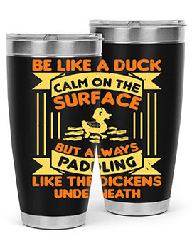 Be like a duck Style 17#- duck- Tumbler