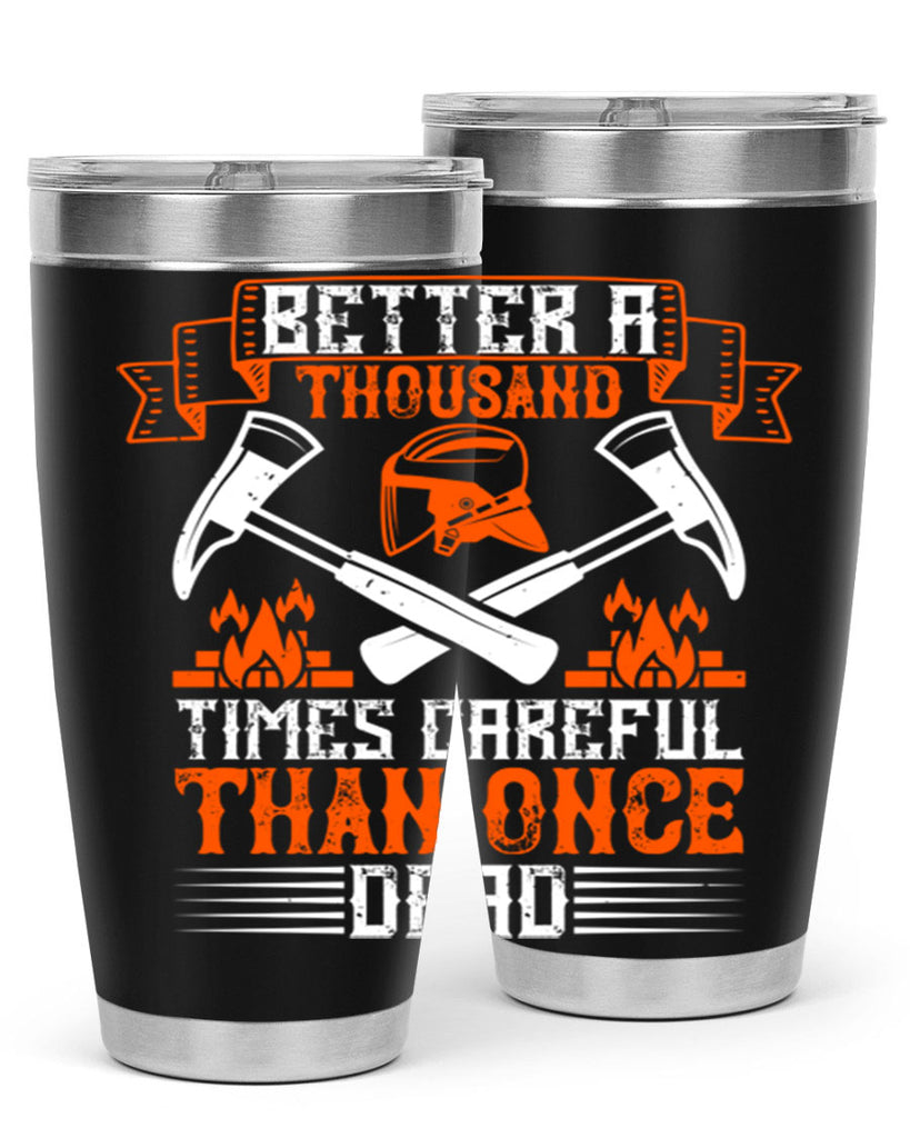 Better a thousand times careful than once dead Style 89#- fire fighter- tumbler