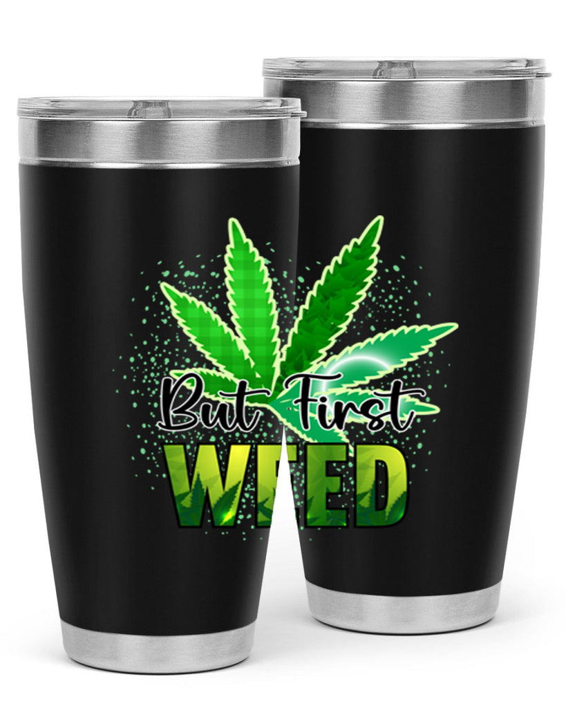 But First Weed 28#- marijuana- Tumbler