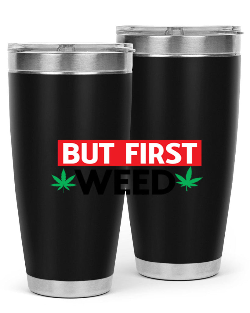 But First Weed 29#- marijuana- Tumbler