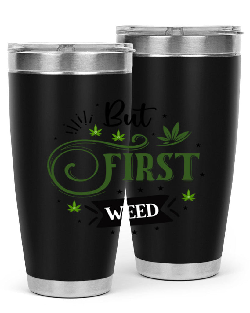 But First Weed 31#- marijuana- Tumbler