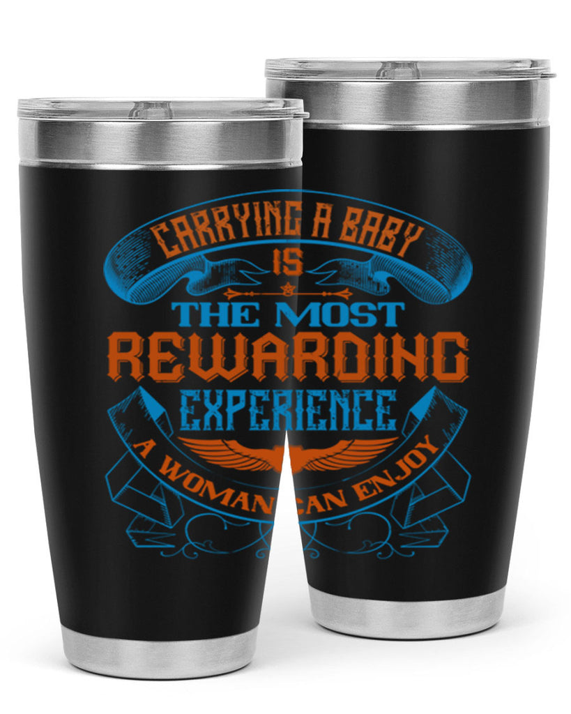 Carrying a baby is the most rewarding experience a woman can enjoy Style 127#- baby- tumbler