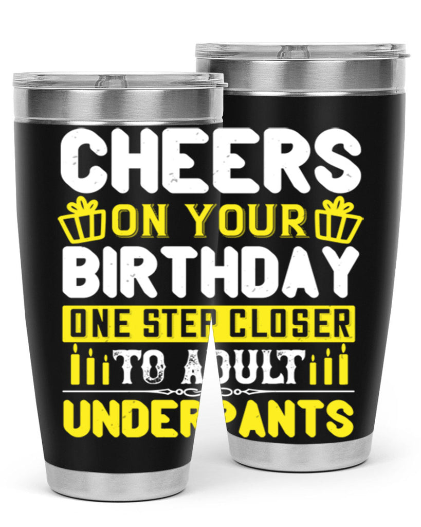 Cheers on your birthday One step closer to adult underpants Style 94#- birthday- tumbler