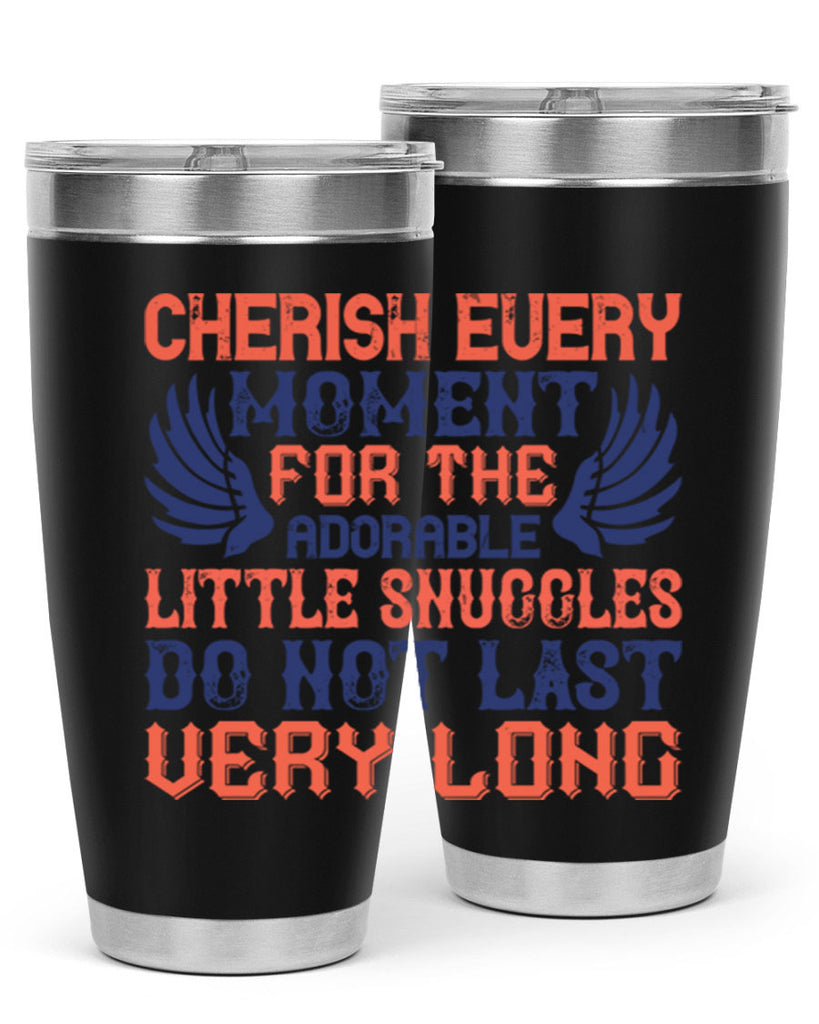 Cherish every moment for the adorable little snuggles do not last very long Style 126#- baby- tumbler