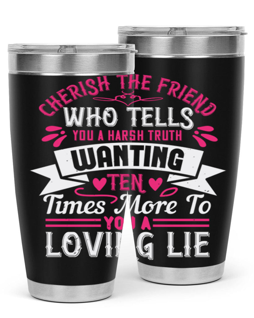 Cherish the friend who tells you a harsh truth Style 60#- aunt- Tumbler