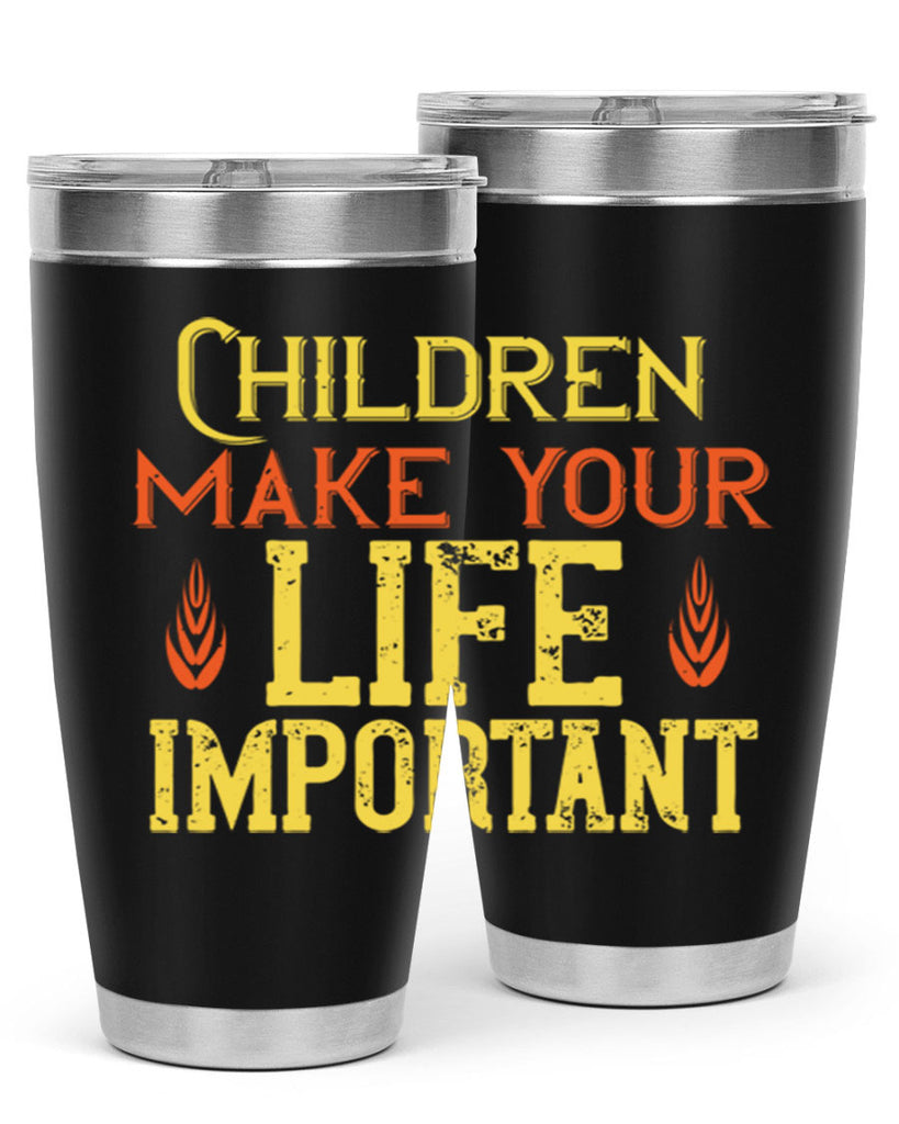 Children make your life important Style 46#- baby- Tumbler