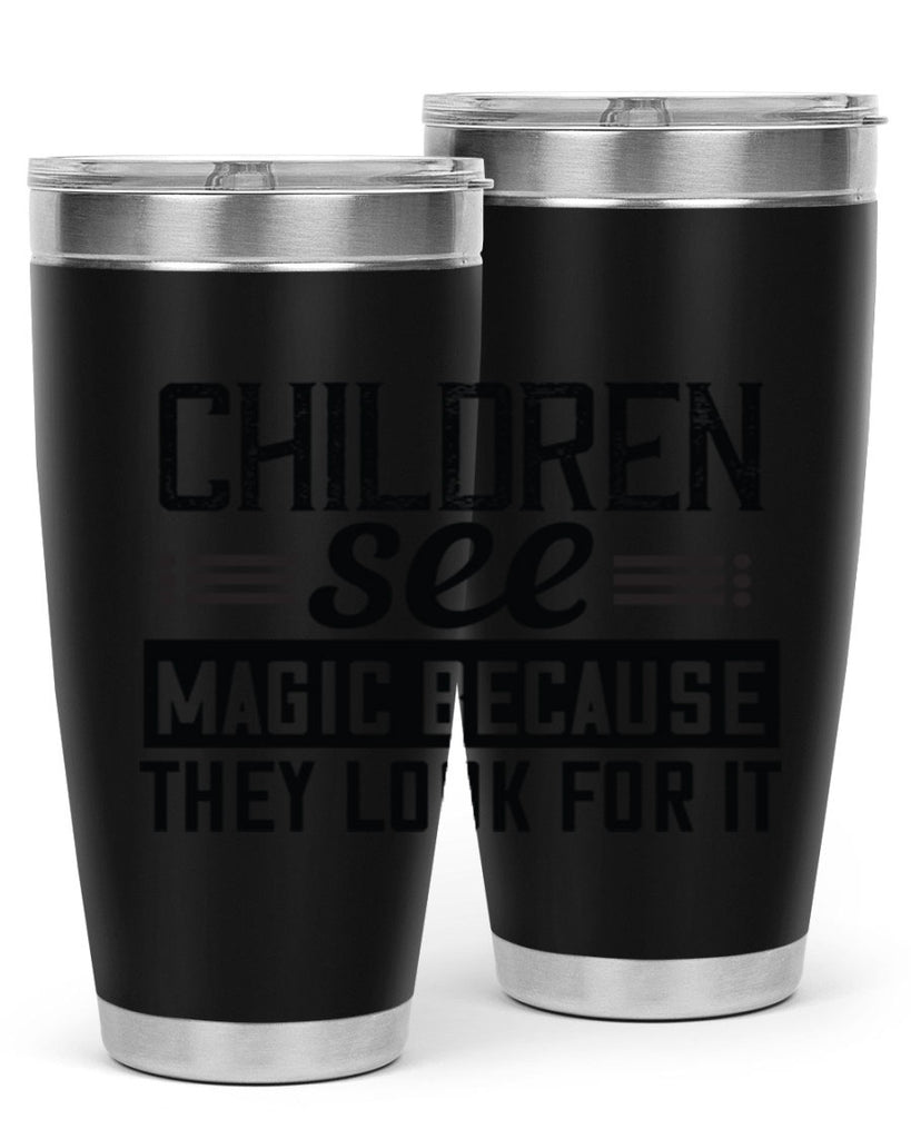 Children see magic because they look for it Style 41#- baby- Tumbler