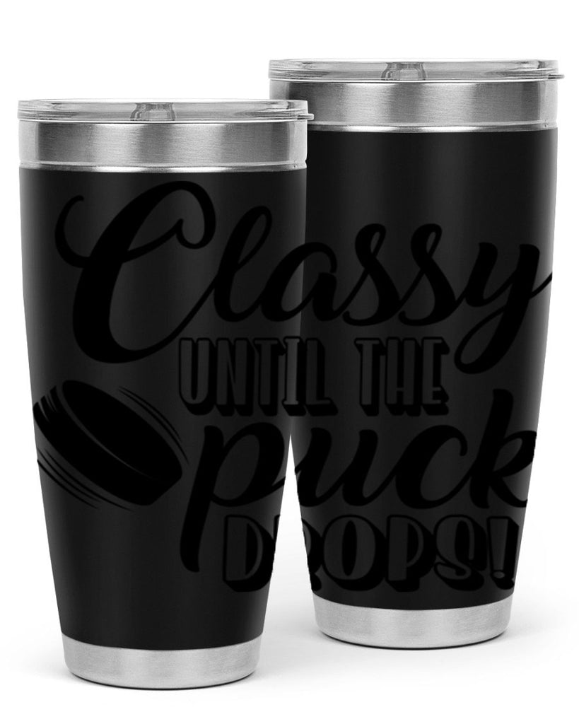 Classy until puck the puck drops 1377#- hockey- Tumbler