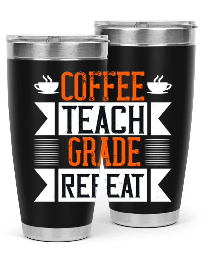 Coffee Teach Grade Repeat Style 108#- teacher- tumbler