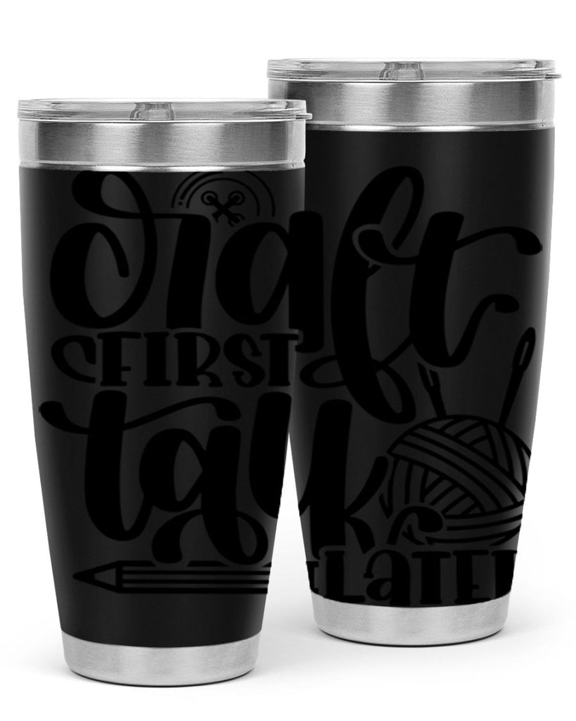 Craft First Talk Later 40#- crafting- Tumbler