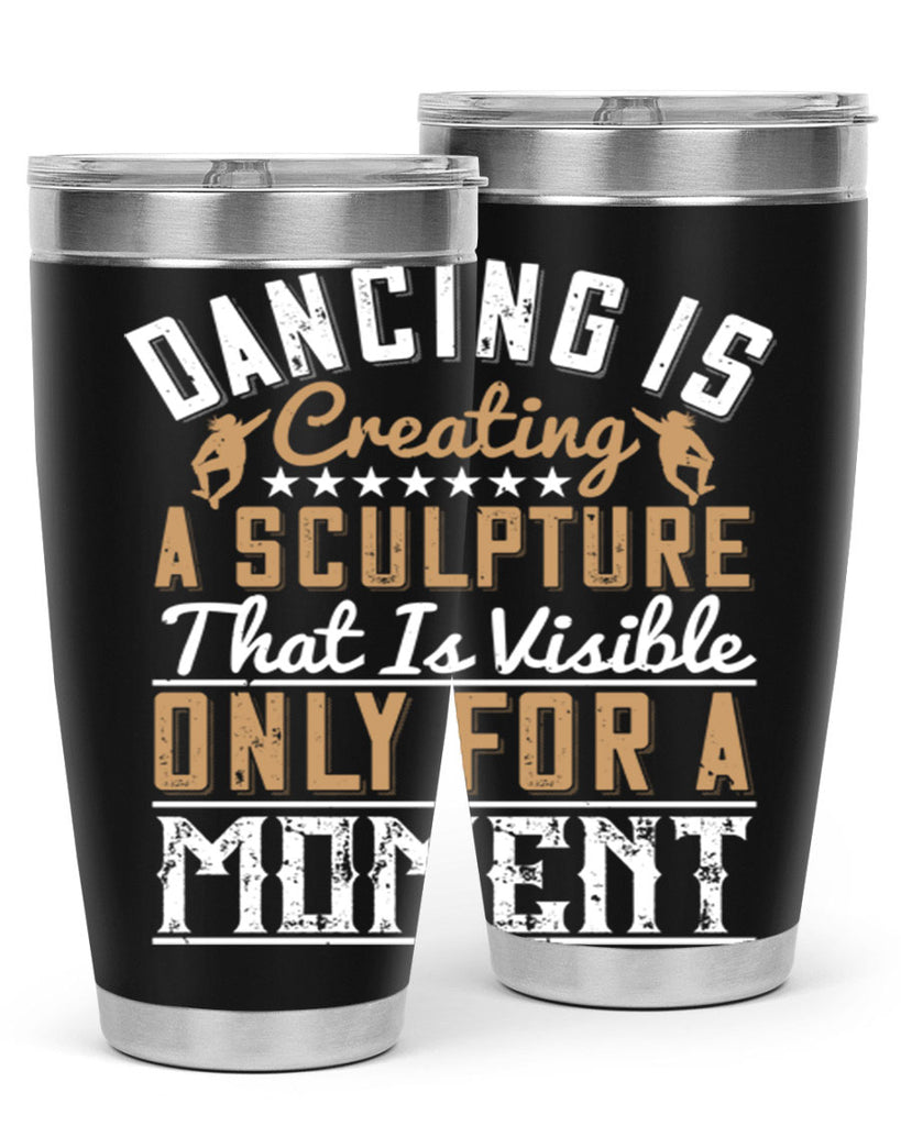 Dancing is creating a sculpture that is visible only for a moment 11#- dance- Tumbler