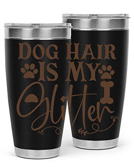 Dog Hair Is My Glitter Style 100#- dog- Tumbler