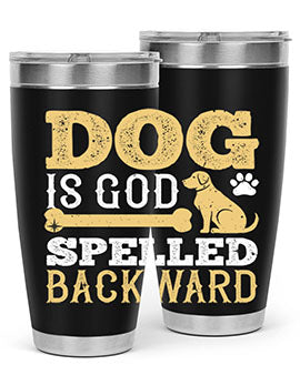 Dog is God spelled backward Style 129#- dog- Tumbler