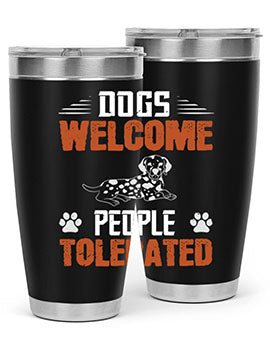 Dogs Welcome People Tolerated Style 207#- dog- Tumbler