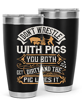 Don’t wrestle with pigs You both get dirty and the pig likes it Style 86#- pig- Tumbler