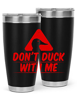 Dont duck with me Style 3#- duck- Tumbler