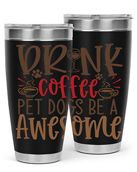 Drink Coffee Pet Dogs Be a Awesome Style 90#- dog- Tumbler