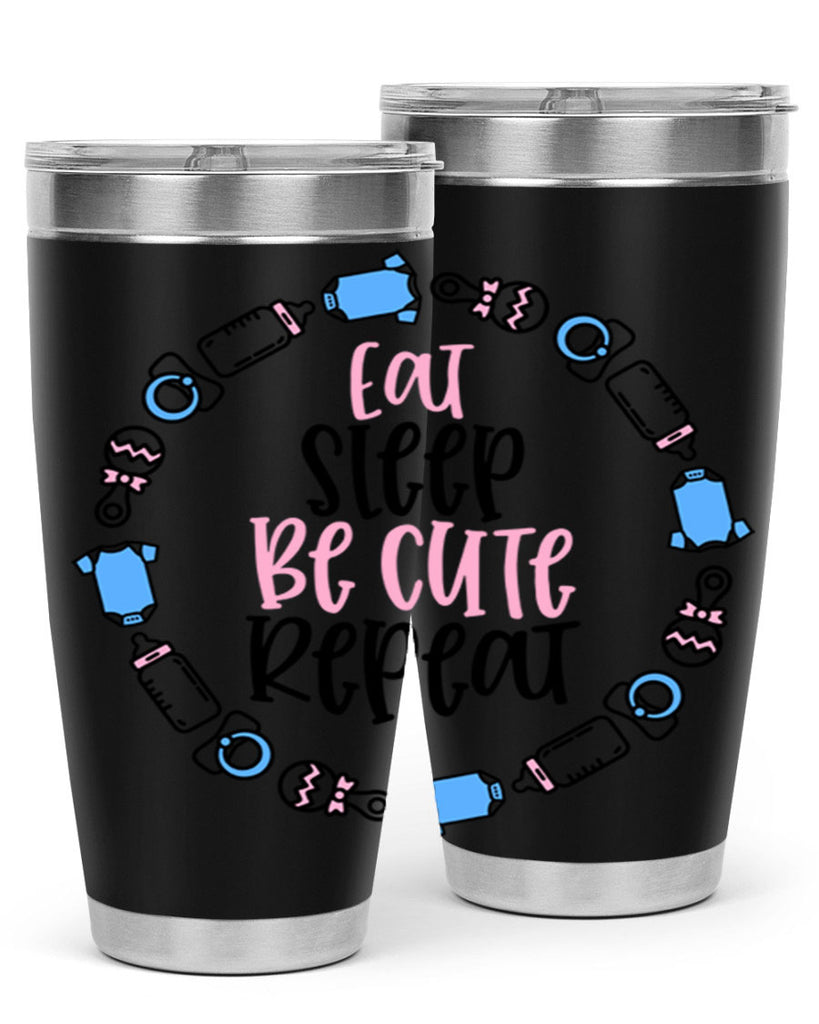 Eat Sleep Be Cute Repeat Style 98#- baby- tumbler