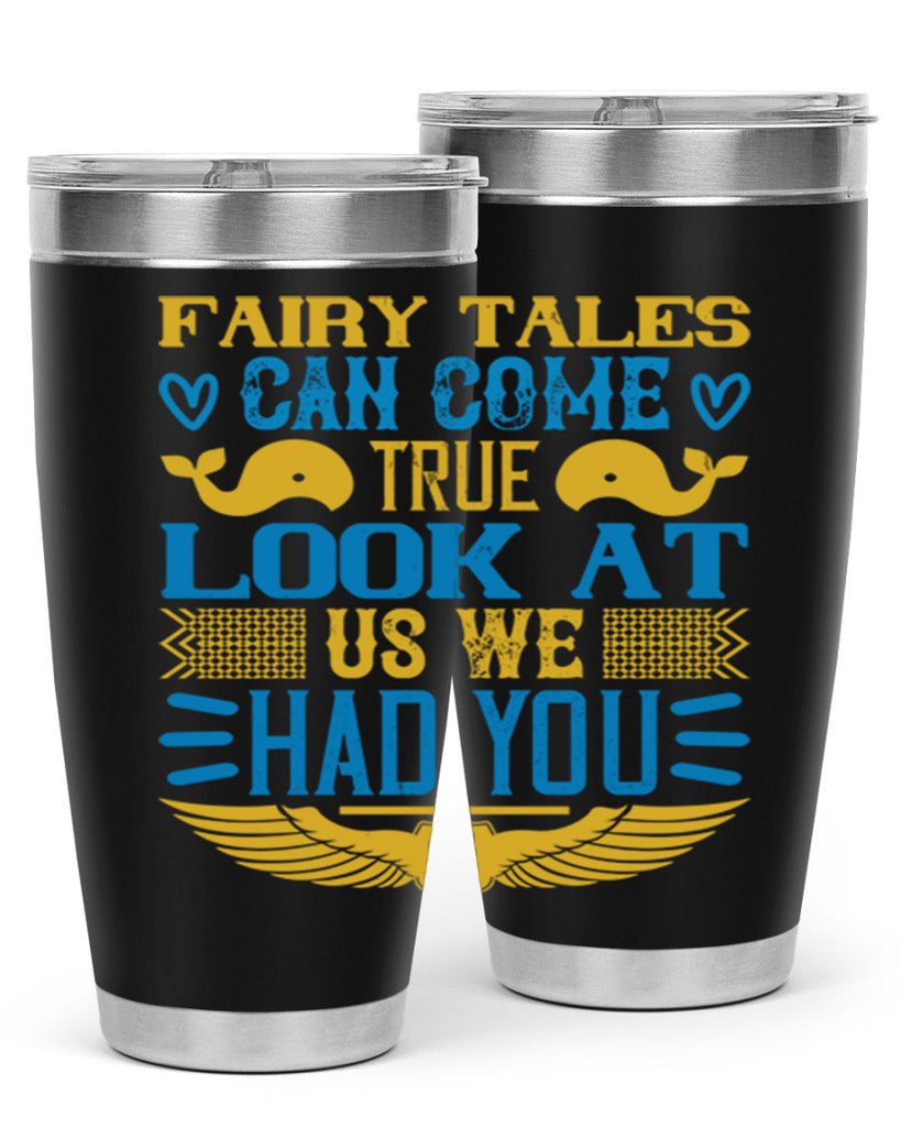 Fairy tales can come true Look at us we had you Style 124#- baby- tumbler