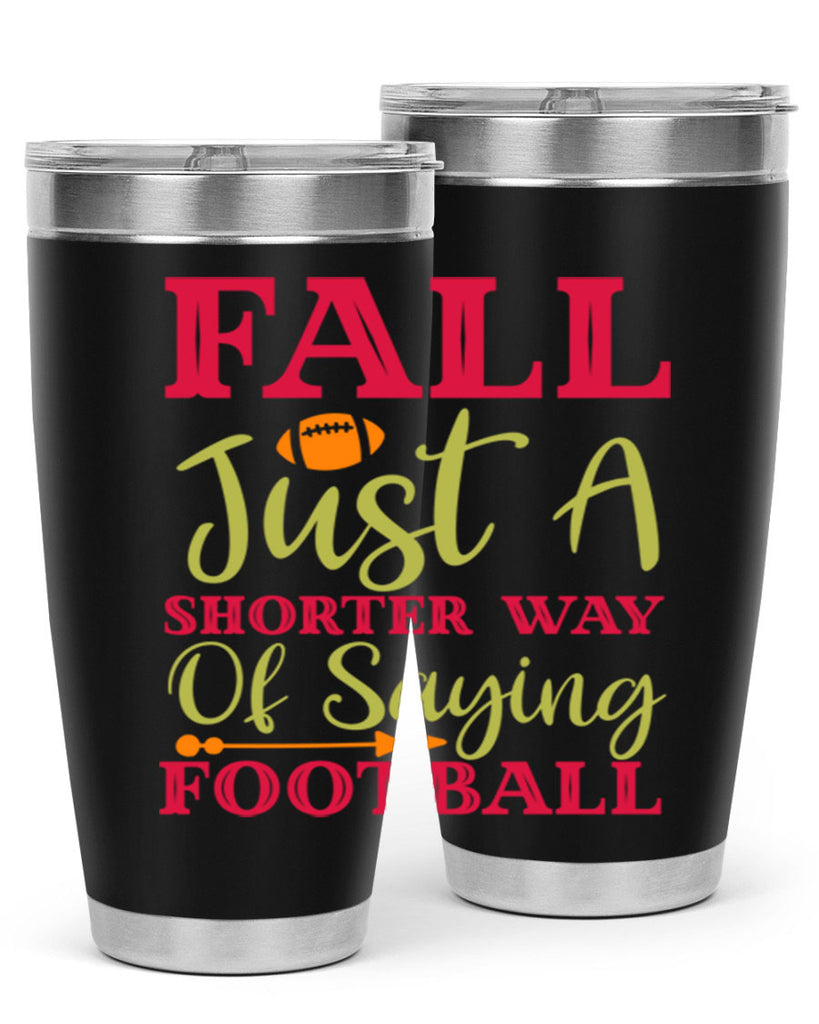 Fall Is Just A Shorter Way Of Saying Football 116#- fall- Tumbler