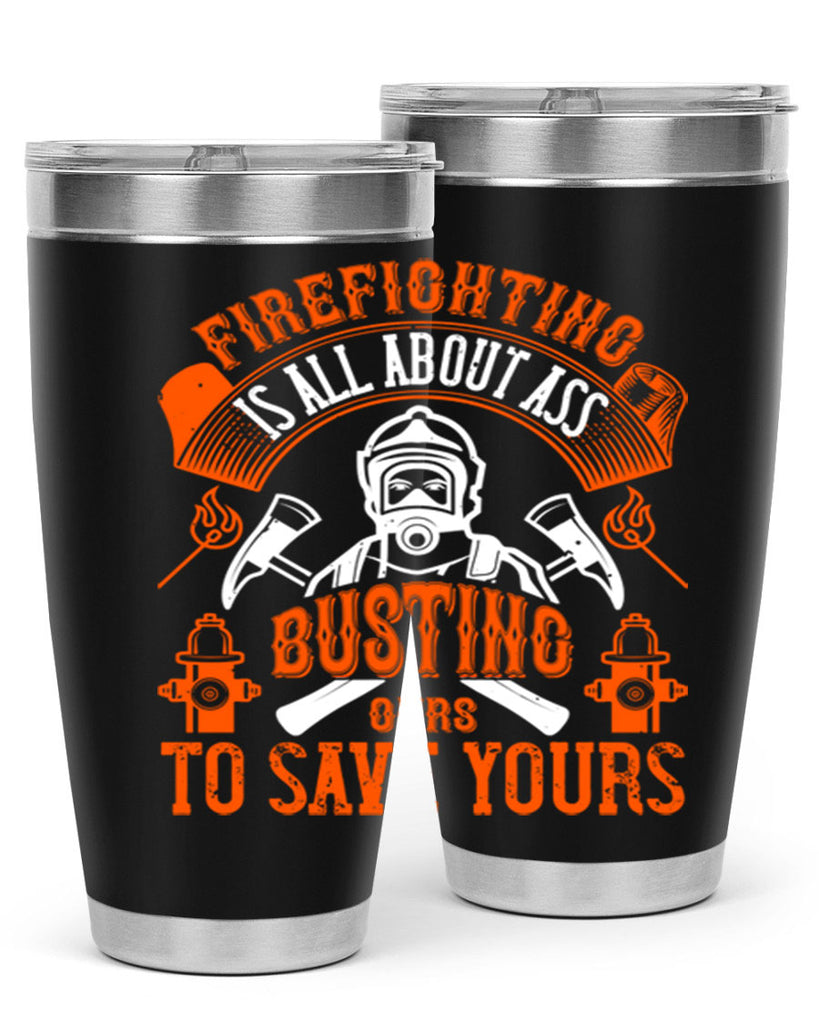Firefighter is all about ass busting to save yours Style 78#- fire fighter- tumbler