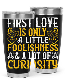 First love is only a little foolishness and a lot of curiosity Style 47#- dog- Tumbler