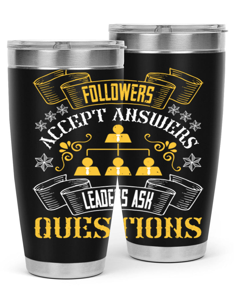 Followers accept answers Leaders ask questions Style 37#- coaching- tumbler